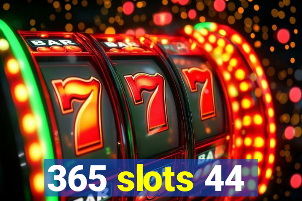 365 slots 44